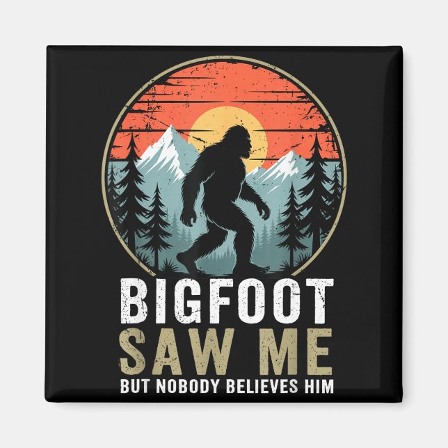 Íman Bigfoot Saw Me But Nobody Believes Him Humor Funny (Frente)