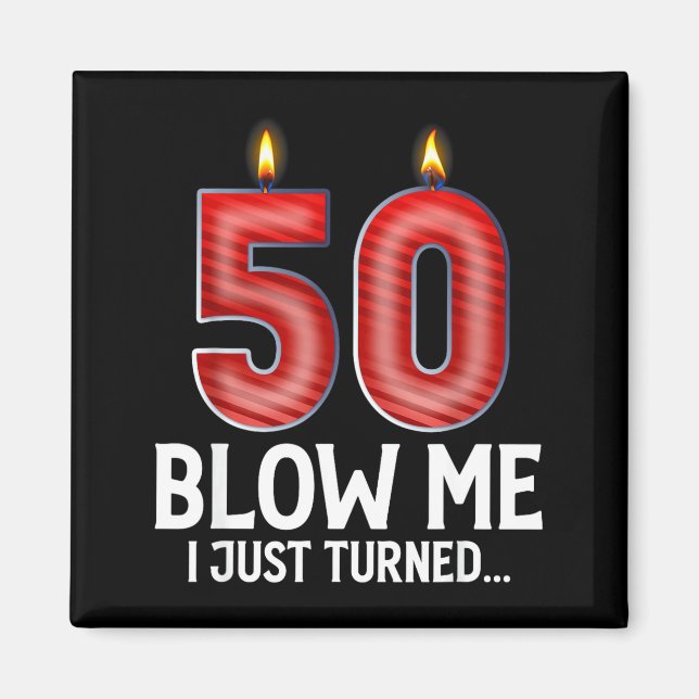 Íman Blow Me I Turned 50 Years Old Funny 50th Birthday  (Frente)