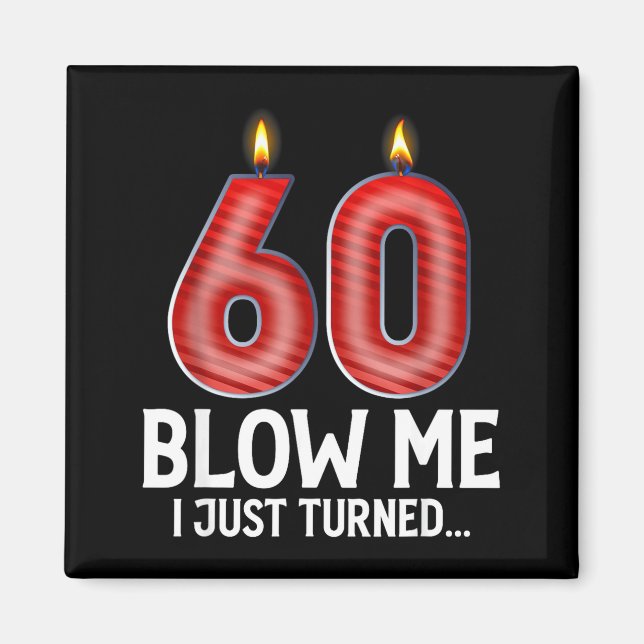 Íman Blow Me I Turned 60 Years Old Funny 60th Birthday  (Frente)