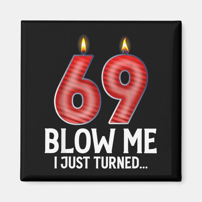 Íman Blow Me I Turned 69 Years Old Funny 69th Birthday  (Frente)