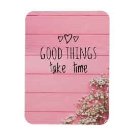 Íman Boas coisas Levam tempo