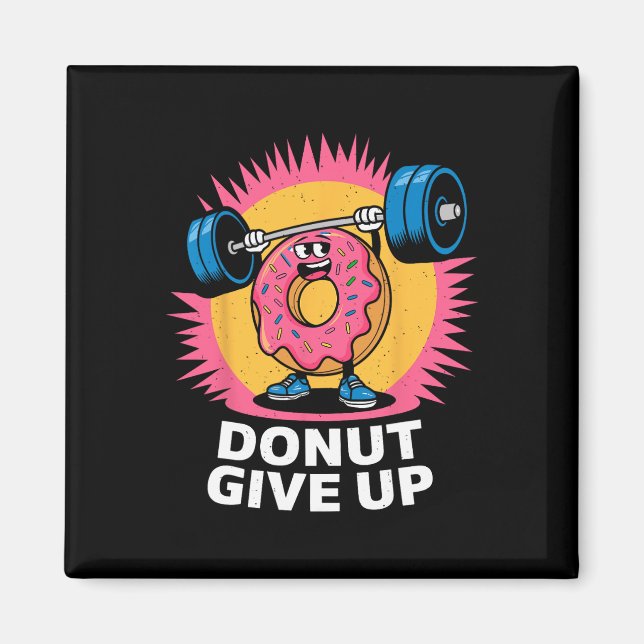 Íman Bodybuilder Donut Give Up Humor Gym Workout Joke M (Frente)
