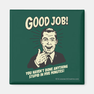 Íman Bom Trabalho: Feito Qualquer Coisa Estúpida 5 Min.