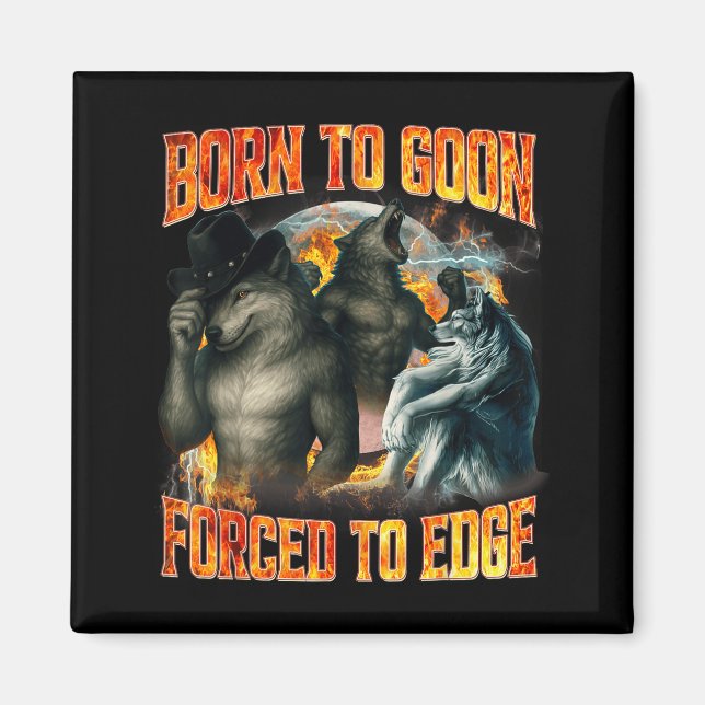 Íman Born To Goon Forced To Edge Funny Alpha Wolf Meme  (Frente)