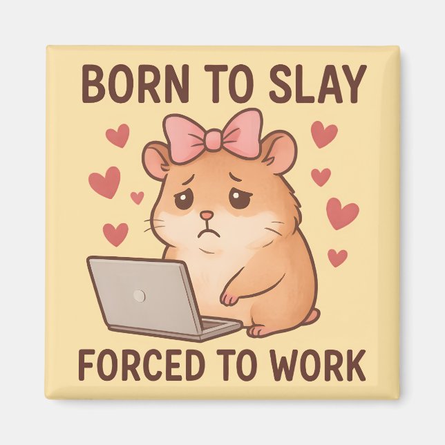 Íman Born to Slay Forced to Work Funny Hamster Girly (Frente)