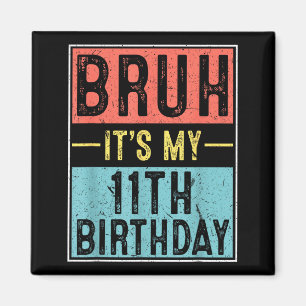 Íman Bruh 11º aniversário meme de aniversário de 11 ano