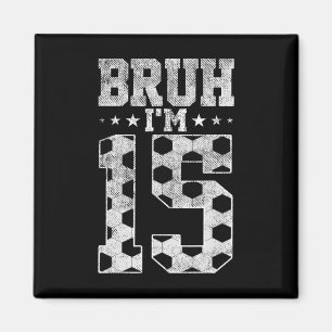 Íman Bruh Aniversário de 15 anos Futebol Bruh Estou no