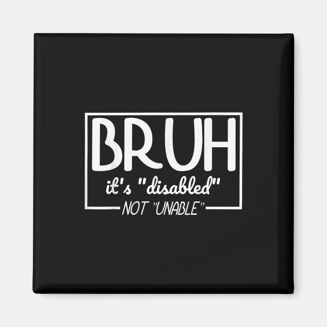 Íman Bruh Disabled Not Unable Disability Pride Mês Ha (Frente)