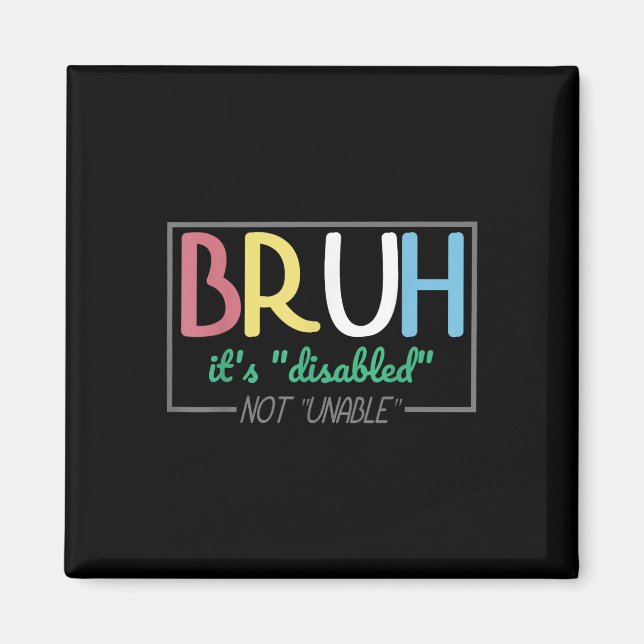 Íman Bruh Disabled Not Unable Disability Pride Mês Ha (Frente)
