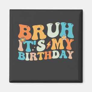 Íman Bruh, é o meu substituto de aniversário