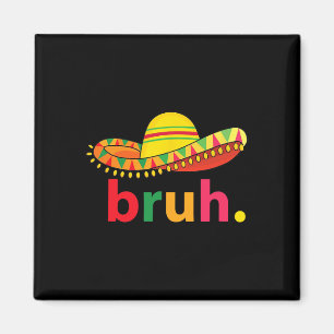 Íman Bruh Funny Cinco De Mayo Mexicano Fiesta