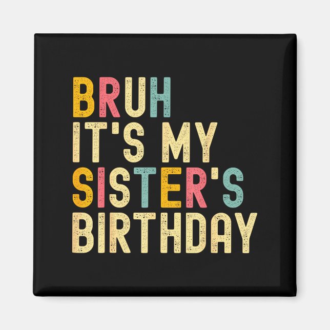 Íman Bruh It's My Sister's Birthday Funny Birthday Brot (Frente)