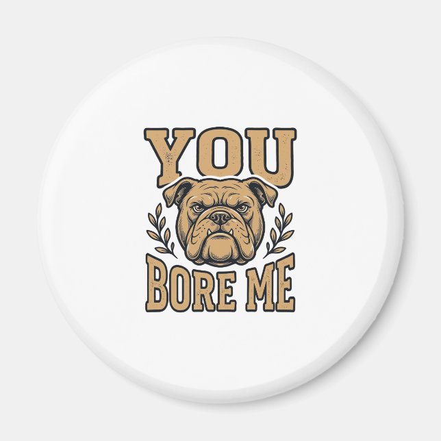Íman Bulldog Antigo Você Me Enche de Tédio Design de Ca (Frente)