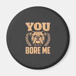 Íman Bulldog Engraçado Você Me Entedia Design