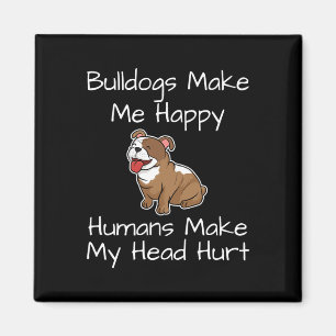 Íman Bulldog Faz-Me Feliz Humano Fazer Minha Cabeça Mag