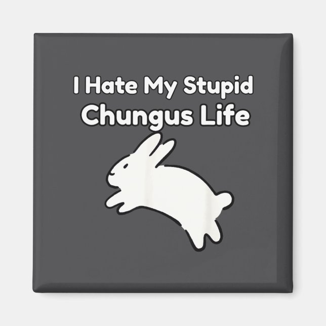 Íman Bunny Meme I Hate My Stud Chungus Life  (Frente)