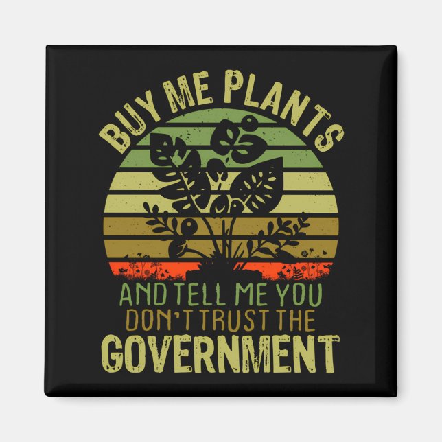Íman Buy Me Plants And Tell Me You Dont Trust The Gove  (Frente)