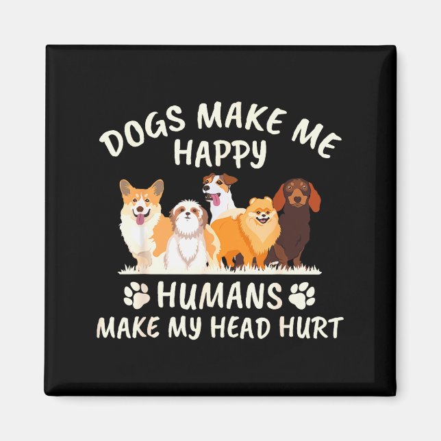 Íman Cães Me Fazem Feliz Humanos Me Fazem Doer a Cabeça (Frente)