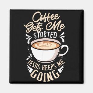 Íman Café Me Faz Começar Jesus Me Mantém Indo Cafeína