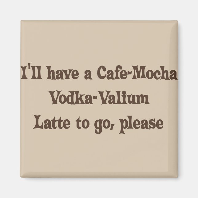 Íman Cafe-Mocha Vodka-Valium Latte (Frente)