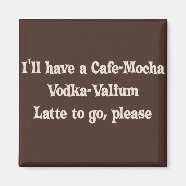 Íman Cafe-Mocha Vodka-Valium Latte (Frente)