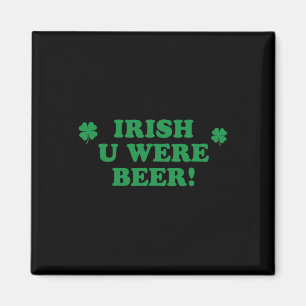 Íman Camisa de cerveja irlandesa você era bebendo homen