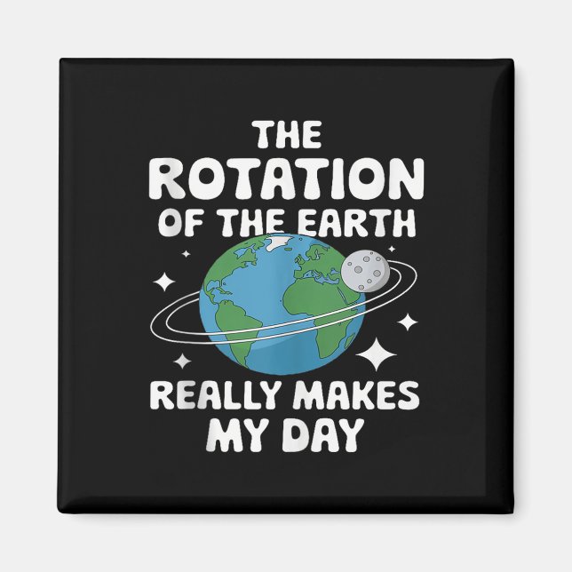 Íman Camisetas A Rotação Da Terra Realmente Faz Meu Dia (Frente)