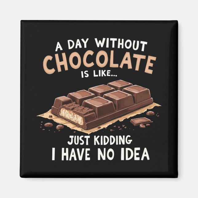 Íman Chocolate Engraçado Dizendo Um Dia Sem Chocolate C (Frente)
