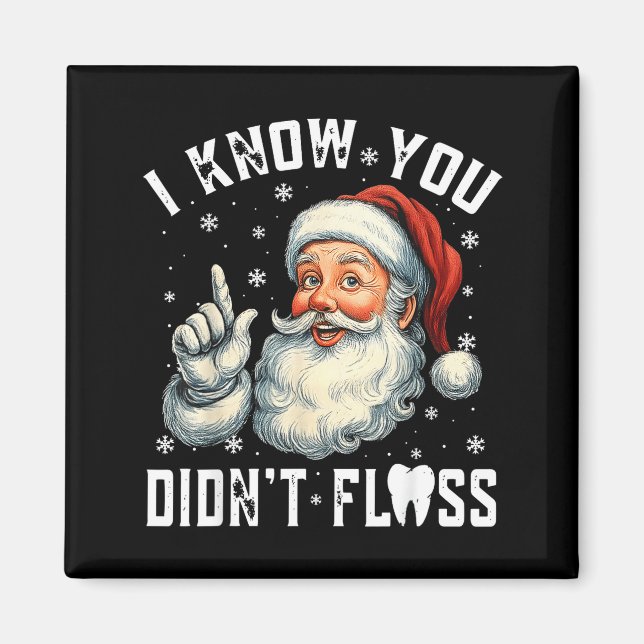 Íman Christmas Dental Funny Santa I Know You Didn't Flo (Frente)