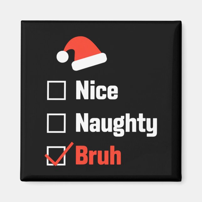 Íman Christmas Nice Naughty Bruh Funny Xmas List  (Frente)