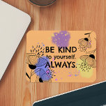 Íman Citação de Motivação Artística Floral Colorida<br><div class="desc">Introduzindo um design de ímã personalizado excepcional mostrando a inspiradora frase "SEJA GENTIL PARA VOCÊ MESMO. SEMPRE." A citação é elegantemente feita em uma fonte preta angustiada, contrastada com um pano de fundo vibrante adornado com pinturas roxas e amarelas e pinceladas. Acelerando ainda mais as design, flores desenhadas à mão...</div>