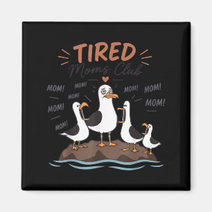 Íman Clube de Mães Cansadas Funny Seagull Mãe Mamãe Dia