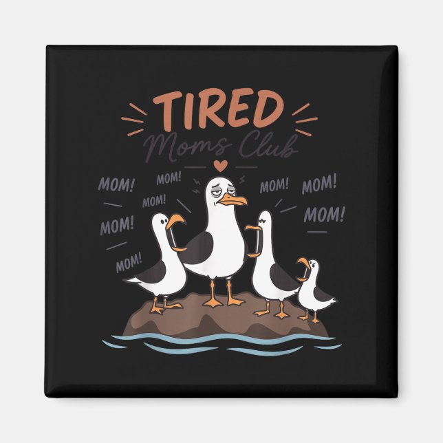 Íman Clube de Mães Cansadas Funny Seagull Mãe Mamãe Dia (Frente)