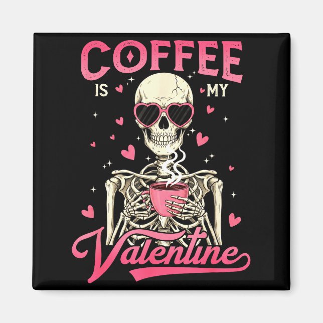 Íman Coffee Is My Valentine Skeleton Valentine Funny Co (Frente)