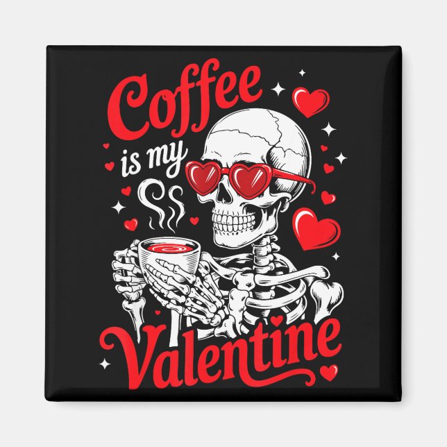 Íman Coffee Is My Valentine Skeleton Valentine Funny Co (Frente)