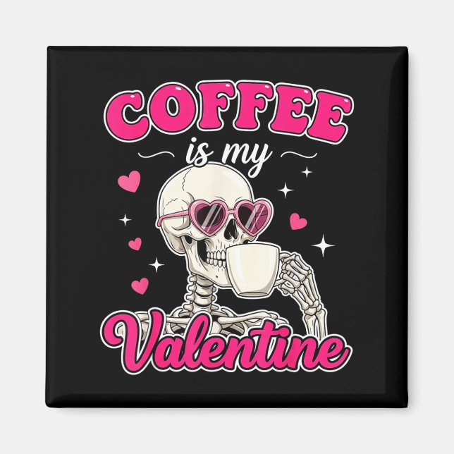 Íman Coffee Is My Valentine Skeleton Valentine Funny Co (Frente)