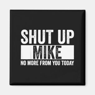 Íman Cômico Cale-se Mike Não Mais De Você Hoje Mike