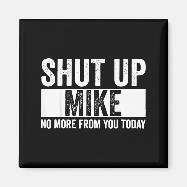 Íman Cômico Cale-se Mike Não Mais De Você Hoje Mike (Frente)