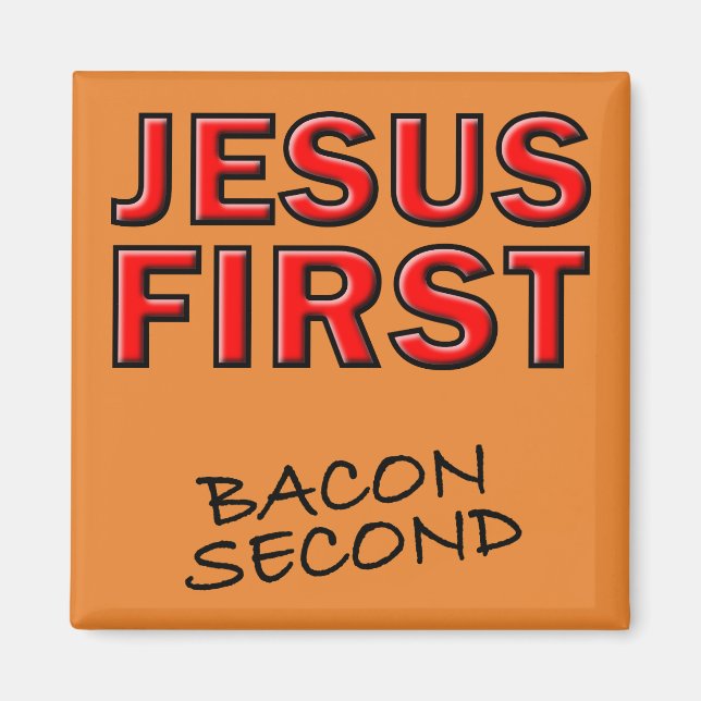 Íman Cristão Jesus Primeiro Bacon Segundo (Frente)