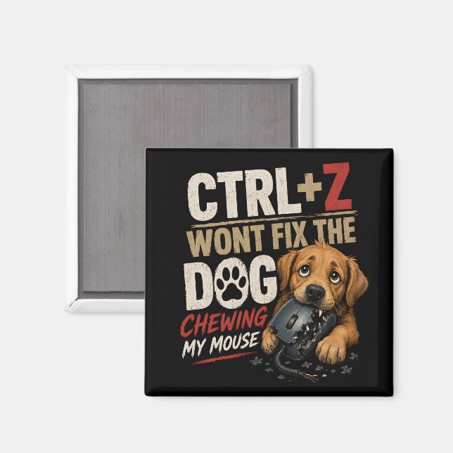 Íman CTRL + Z Não Vai Consertar o Cachorro Roendo Meu M (Front/Back)