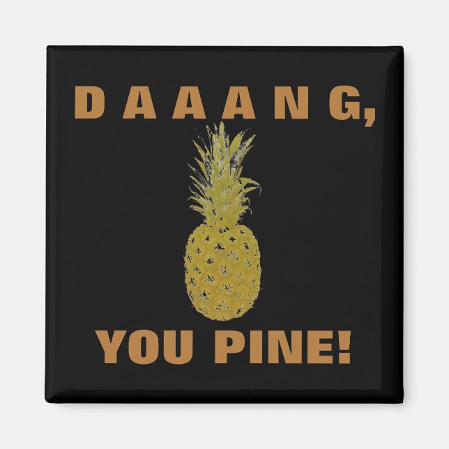 Íman Daaang You Pine Magnet (Frente)