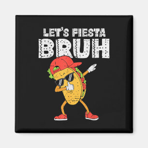 Íman Dabbing Tacos Bruh Cinco De Mayo Fiesta Mexicano B
