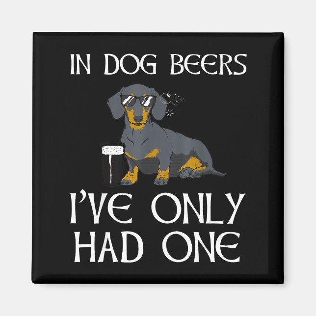 Íman Dachshund Funny Iri-shirt - Dog Beers Only Had One (Frente)