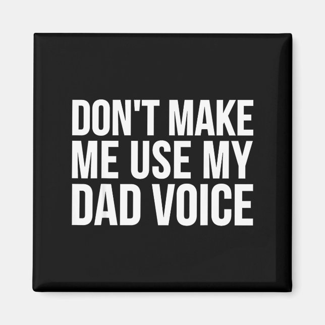 Íman Dad Funny - Don't Make Me Use My Dad Voice  (Frente)