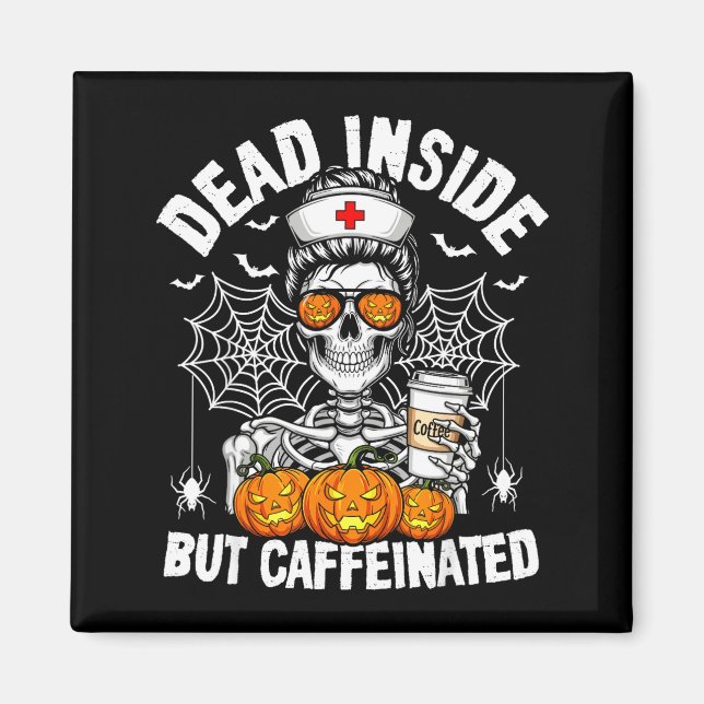 Íman Dead Inside But Caffeinated Funny Nurse Halloween  (Frente)