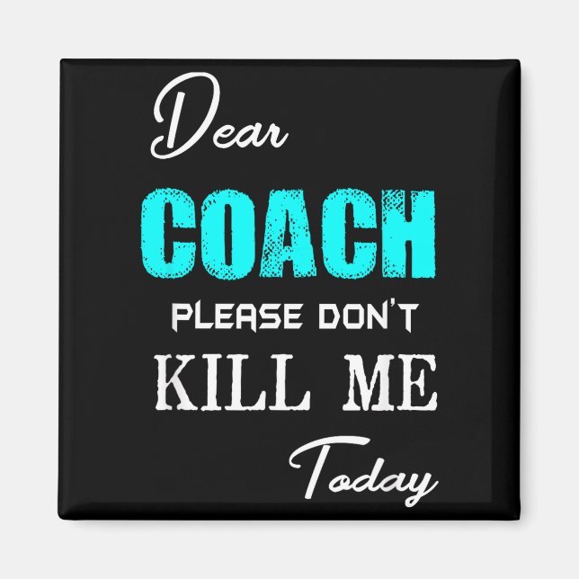 Íman Dear Coach Please Don't Kill Me Today Funny  (Frente)