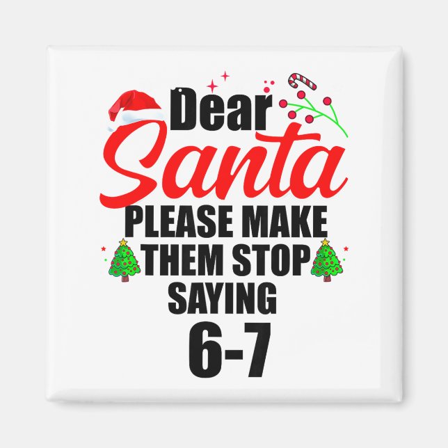 Íman Dear Santa Make Them Stop Saying 67 Kids Parents H (Frente)