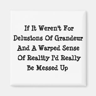Íman Delusions Of Grandeur Warped Reality Funny
