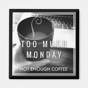 Íman Demasiada segunda-feira não bastante café