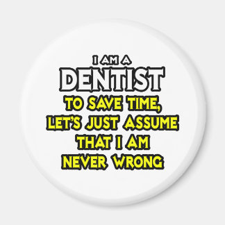 Íman Dentista... Presume Que Nunca Estou Errado